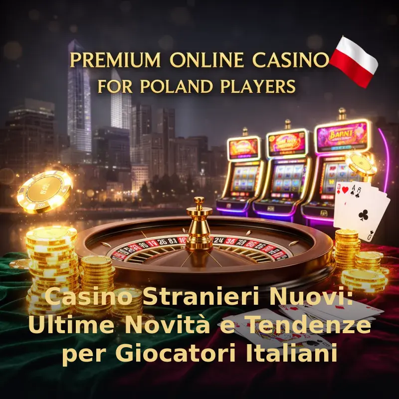 Casino Stranieri Nuovi: Ultime Novità e Tendenze per Giocatori Italiani